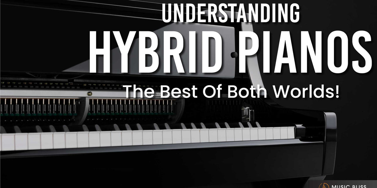 Understanding Hybrid Pianos : The Best Of Both Worlds — Music Bliss ...