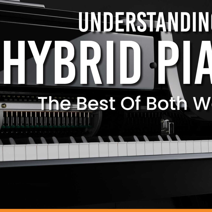 Understanding Hybrid Pianos : The Best Of Both Worlds