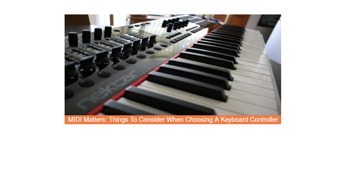 MIDI Matters Things To Consider When Choosing A Keyboard Controller
