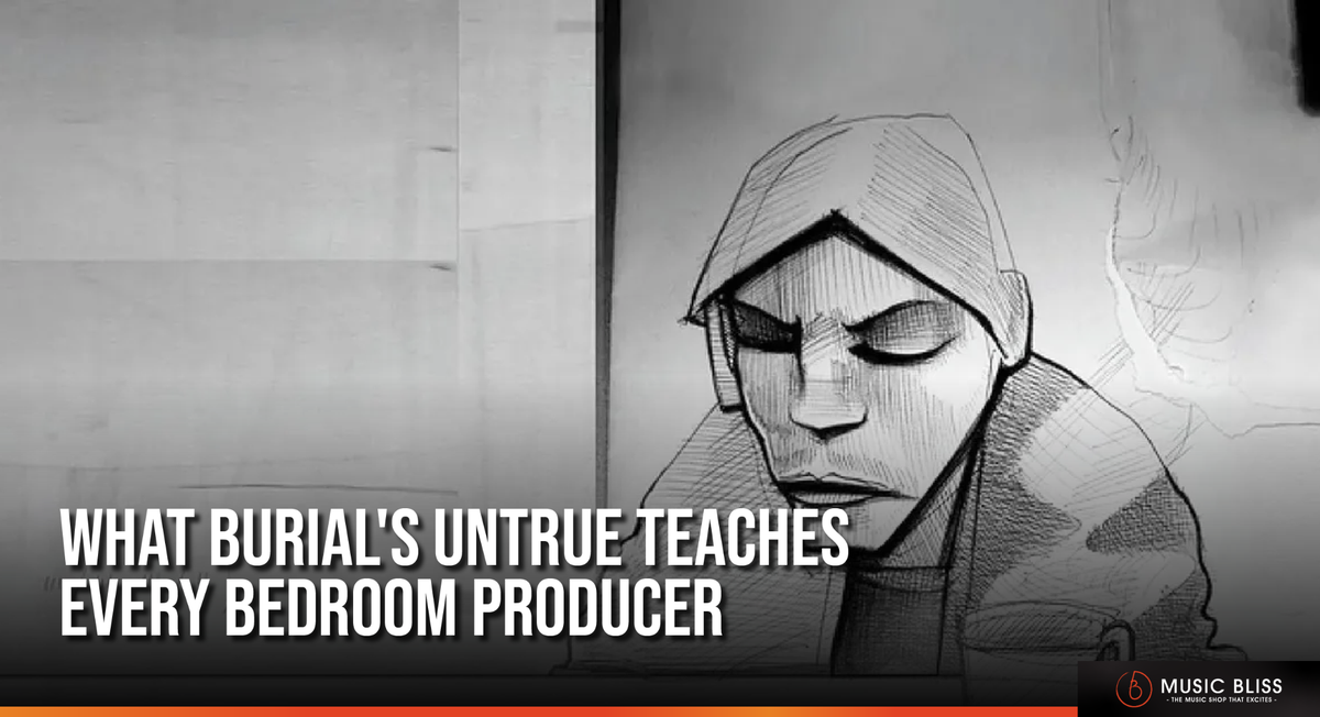 No Sequencer, No Excuses: What Burial's Untrue Teaches Every Bedroom Producer
