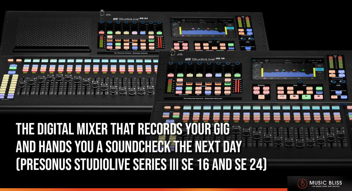 The Digital Mixer That Records Your Gig And Hands You A Soundcheck The Next Day (PreSonus StudioLive Series III SE 16 and SE 24)