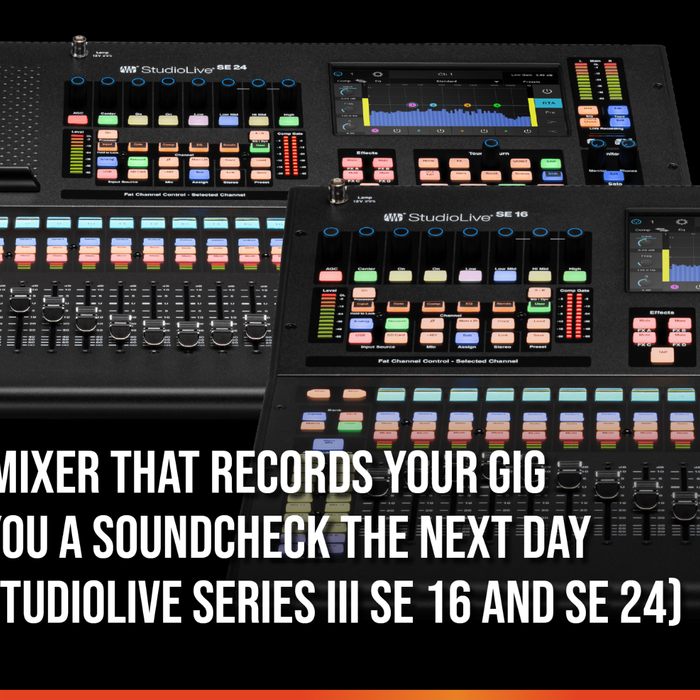 The Digital Mixer That Records Your Gig And Hands You A Soundcheck The Next Day (PreSonus StudioLive Series III SE 16 and SE 24)