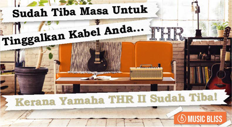 Sudah Tiba Masa Untuk Tinggalkan Kabel Anda...Kerana Yamaha THR II Sudah Tiba!