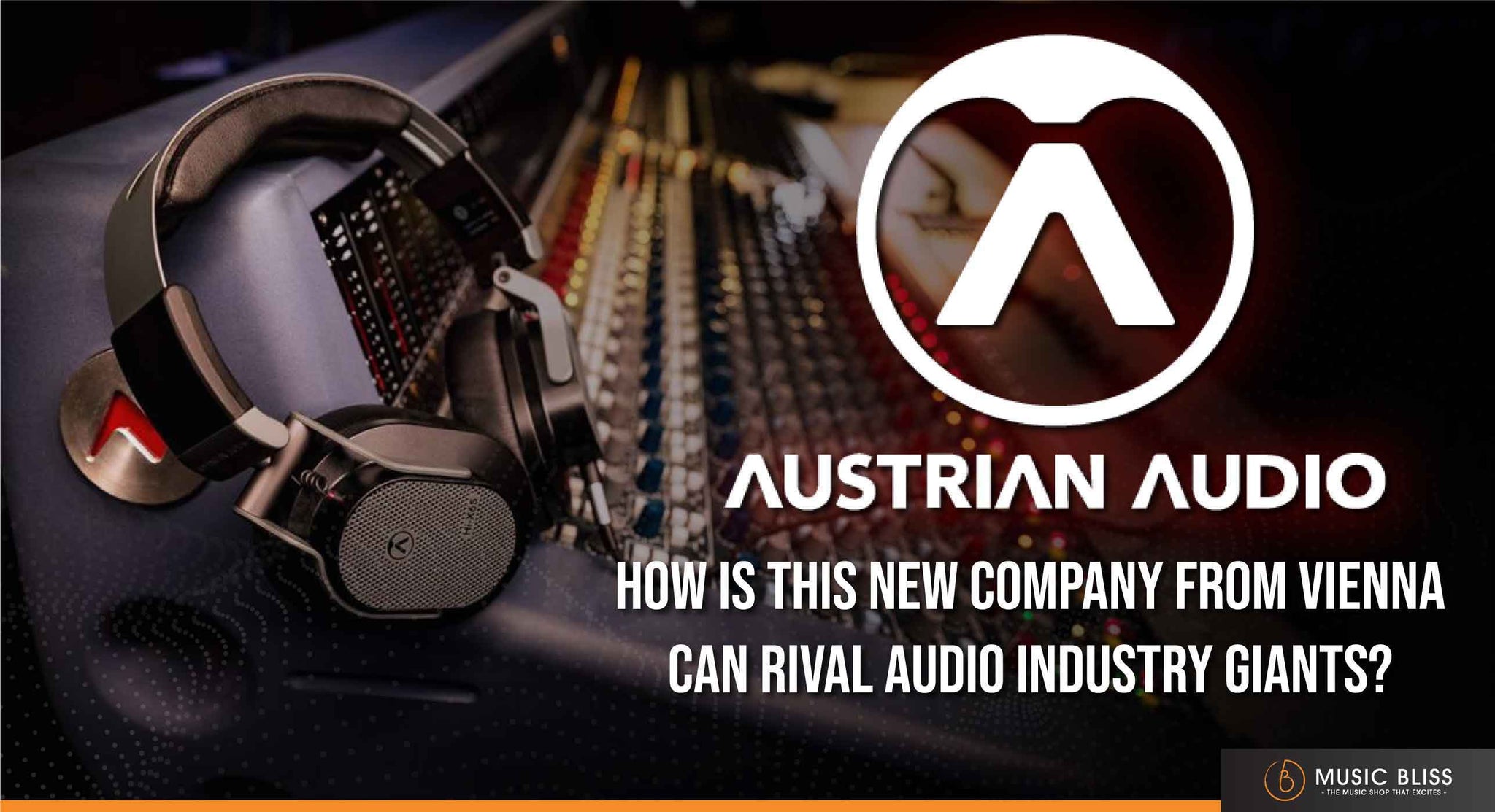 Austrian Audio - How Is This New Company From Vienna Can Rival The Audio Industry Giants?