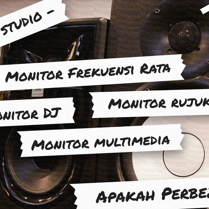 Monitor Studio : Monitor Frekuensi Rata, Monitor Multimedia, Monitor DJ dan Monitor Rujukan. Apakah Perbezaannya?