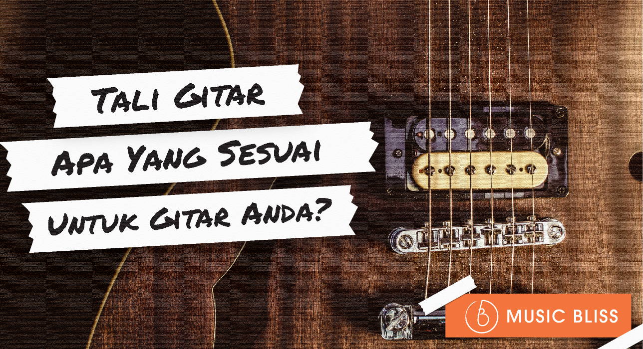 Tali Gitar Apa Yang Sesuai Dengan Anda?