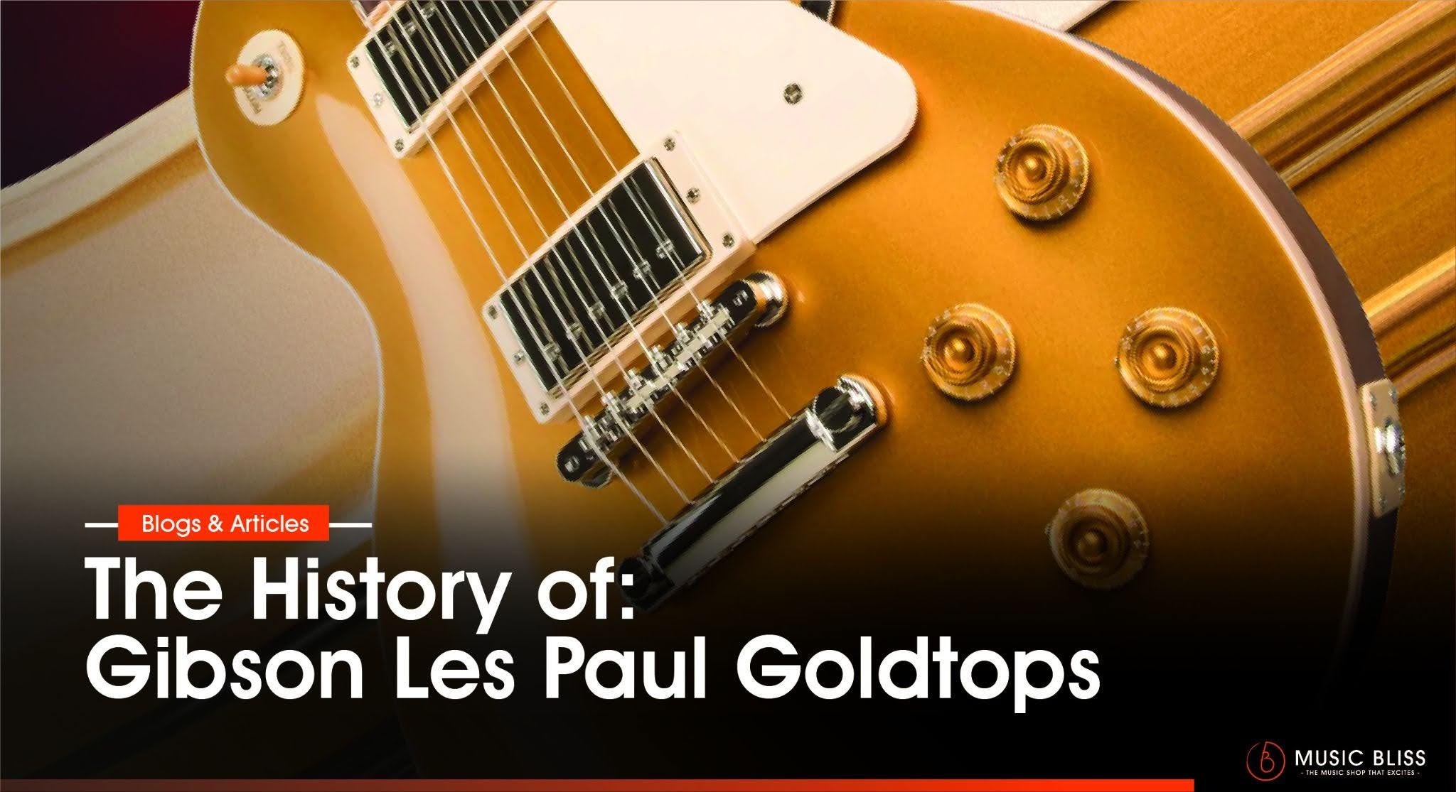 The History of Gibson Les Paul Goldtops