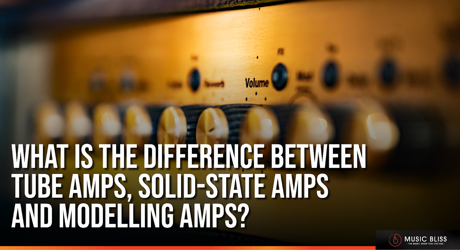 What Is The Difference Between Tube Amps, Solid-State Amps and Modelling Amps?