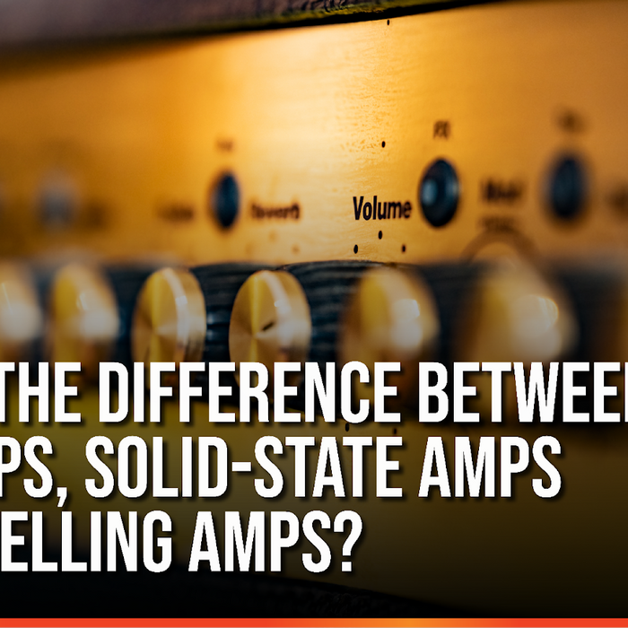 What Is The Difference Between Tube Amps, Solid-State Amps and Modelling Amps?