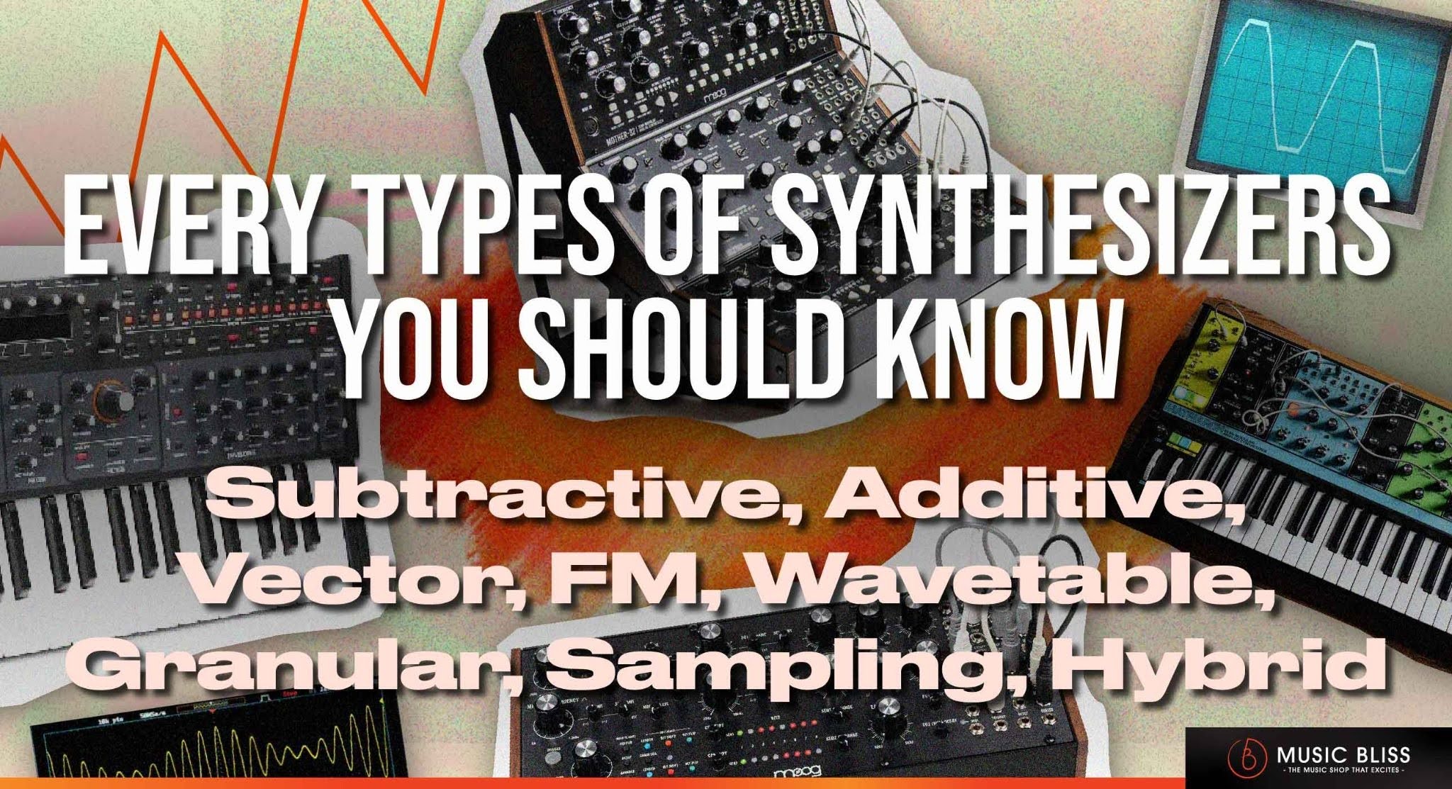 Every Types Of Synthesizers You Should Know (Part 2): Analog, Vector, Subtractive, FM Synthesis, Additive, Wavetable, Granular, Sampling, Hybrid Synthesizers