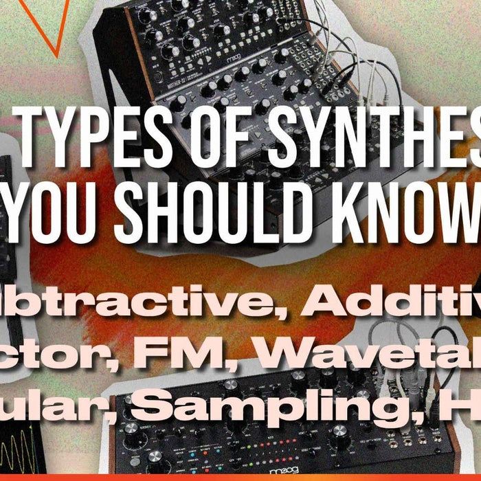 Every Types Of Synthesizers You Should Know (Part 2): Analog, Vector, Subtractive, FM Synthesis, Additive, Wavetable, Granular, Sampling, Hybrid Synthesizers