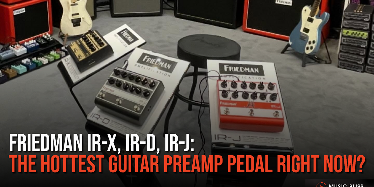 Friedman IR-X, IR-D, IR-J: The Hottest Guitar Preamp Pedal Right