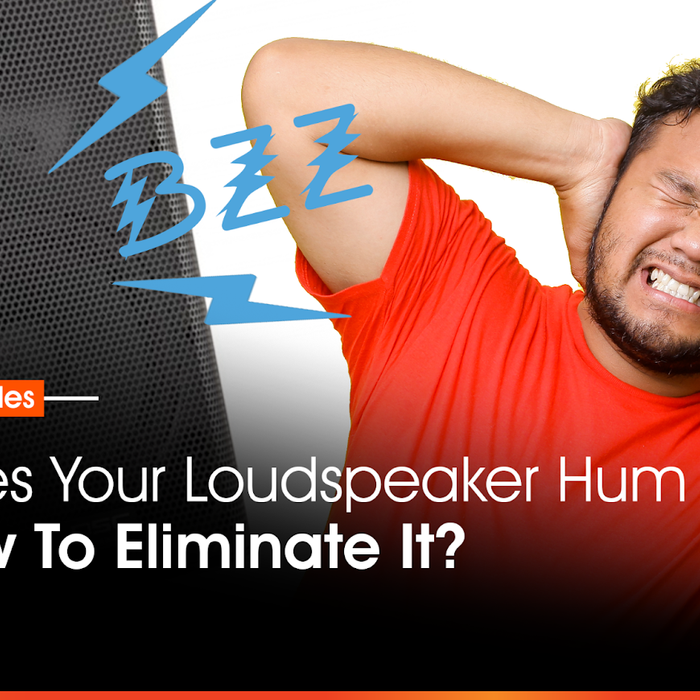 Why Does Your Loudspeaker Hum and Hiss and How To Eliminate It