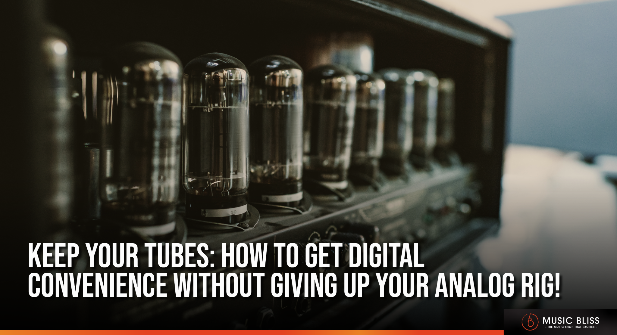 Keep Your Tubes: How to Get Digital Convenience Without Giving Up Your Analog Rig!